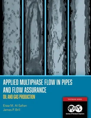 Alkalmazott többfázisú áramlás csővezetékekben és áramlásbiztosítás - Olaj- és gáztermelés: Tankönyv 14. - Applied Multiphase Flow in Pipes and Flow Assurance - Oil and Gas Production: Textbook 14