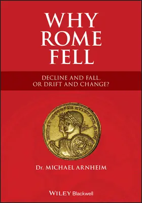 Miért bukott el Róma: Hanyatlás és bukás vagy sodródás és változás? - Why Rome Fell: Decline and Fall, or Drift and Change?