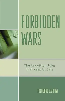 Tiltott háborúk: Az íratlan szabályok, amelyek biztonságban tartanak minket - Forbidden Wars: The Unwritten Rules that Keep Us Safe