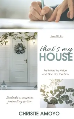 Ez az én házam: A hité a jövőkép és Istené a terv - That's My House: Faith Has the Vision and God Has the Plan