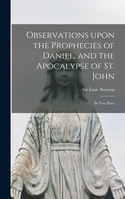 Megfigyelések Dániel próféciáiról és Szent János apokalipsziséről: két részben - Observations Upon the Prophecies of Daniel, and the Apocalypse of St. John: in Two Parts