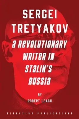 Szergej Tretyakov: Forradalmi író a sztálini Oroszországban - Sergei Tretyakov: A Revolutionary Writer in Stalin's Russia