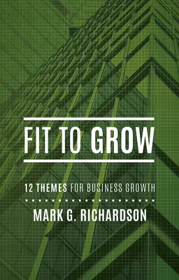 Fit to Grow: 12 üzleti téma a növekedéshez - Fit to Grow: 12 Business Themes for Growth