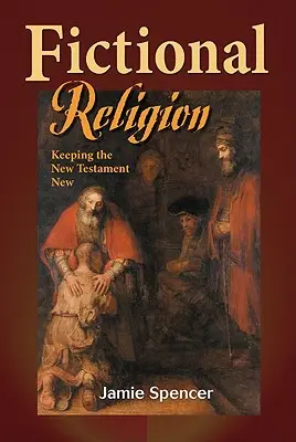 Fiktív vallás: Az Újszövetség újnak tartása - Fictional Religion: Keeping the New Testament New