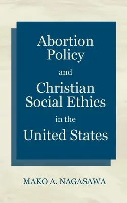 Az abortuszpolitika és a keresztény szociális etika az Egyesült Államokban - Abortion Policy and Christian Social Ethics in the United States