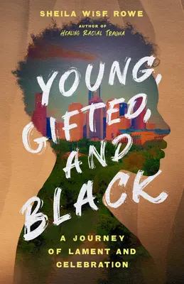 Fiatal, tehetséges és fekete: A siralom és az ünneplés útja - Young, Gifted, and Black: A Journey of Lament and Celebration