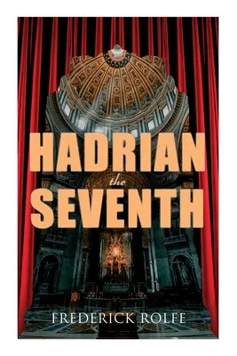 Hadrianus a hetedik: történelmi regény - Hadrian the Seventh: Historical Novel