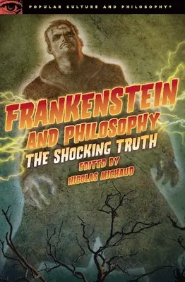 Frankenstein és a filozófia: A megdöbbentő igazság - Frankenstein and Philosophy: The Shocking Truth