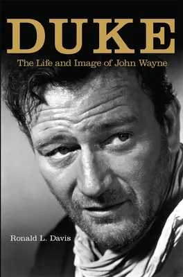 Duke: John Wayne élete és imázsa - Duke: The Life and Image of John Wayne