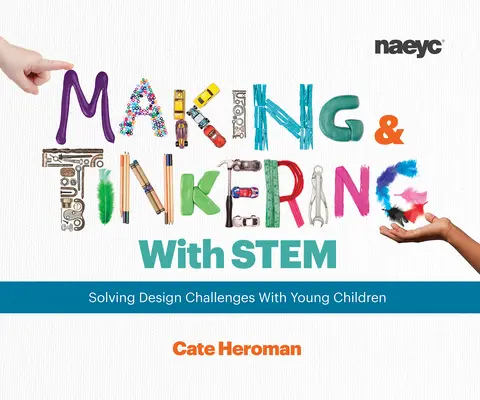 Making and Tinkering with Stem: Design-kihívások megoldása kisgyermekekkel - Making and Tinkering with Stem: Solving Design Challenges with Young Children