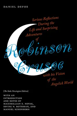 Komoly elmélkedések Robinson Crusoe élete és meglepő kalandjai során az angyali világról alkotott látomásával: A Stoke Newington kiadás - Serious Reflections During the Life and Surprising Adventures of Robinson Crusoe with His Vision of the Angelick World: The Stoke Newington Edition