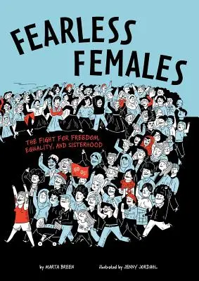 Félelem nélküli nők: A szabadságért, az egyenlőségért és a testvériségért folytatott küzdelem - Fearless Females: The Fight for Freedom, Equality, and Sisterhood