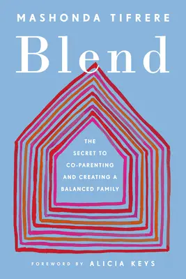 Blend: A közös szülői szerepvállalás és a kiegyensúlyozott család megteremtésének titka - Blend: The Secret to Co-Parenting and Creating a Balanced Family