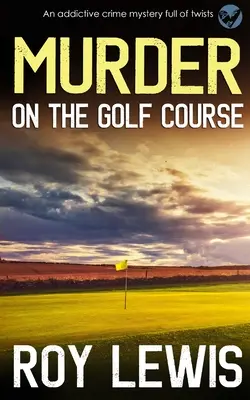 Gyilkosság a golfpályán egy függőséget okozó, fordulatokkal teli krimi - MURDER ON THE GOLF COURSE an addictive crime mystery full of twists