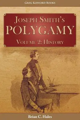 Joseph Smith poligámiája, 2. kötet: Történelem - Joseph Smith's Polygamy, Volume 2: History