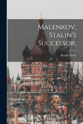 Malenkov, Sztálin utódja; - Malenkov, Stalin's Successor;