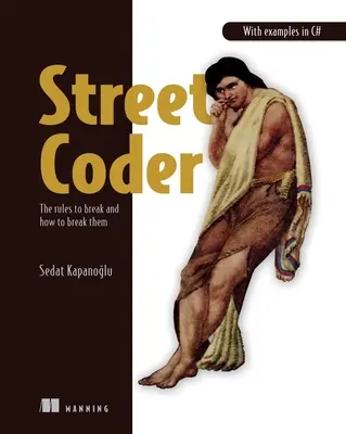 Street Coder: A szabályok, amelyeket meg kell szegni, és hogyan szegjük meg őket - Street Coder: The Rules to Break and How to Break Them