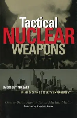 Taktikai nukleáris fegyverek: Új fenyegetések a változó biztonsági környezetben - Tactical Nuclear Weapons: Emergent Threats in an Evolving Security Environment