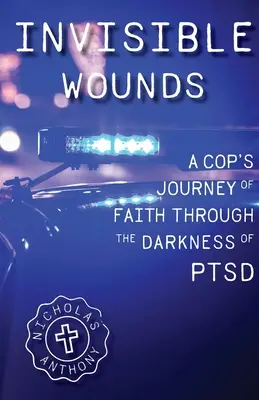 Láthatatlan sebek Egy zsaru hitbeli utazása a PTSD sötétségén keresztül - Invisible Wounds A Cop's Journey of Faith Through The Darkness of PTSD