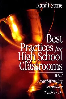 Legjobb gyakorlatok középiskolai osztálytermek számára: Amit a díjnyertes középiskolai tanárok tesznek - Best Practices for High School Classrooms: What Award-Winning Secondary Teachers Do