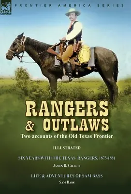 Rangers and Outlaws: Két beszámoló a régi texasi határról - Hat év a Texas Rangersnél, 1875-1881 by James B. Gillettt & Life and - Rangers and Outlaws: Two accounts of the Old Texas Frontier-Six Years With the Texas Rangers, 1875 to 1881 by James B. Gillettt & Life and