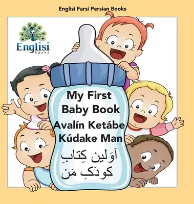 Englisi Farsi Persian Books My First Baby Book Avaln Ketbe Kdake Man: Avaln Ketbe Kdake Man: Az első babakönyvem: Avaln Ketbe Kdake Man - Englisi Farsi Persian Books My First Baby Book Avaln Ketbe Kdake Man: My First Baby Book Avaln Ketbe Kdake Man