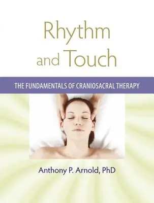 Ritmus és érintés: A craniosacralis terápia alapjai - Rhythm and Touch: The Fundamentals of Craniosacral Therapy