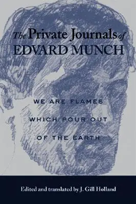 Edvard Munch magánnaplói: Lángok vagyunk, amelyek a földből áradnak ki - The Private Journals of Edvard Munch: We Are Flames Which Pour Out of the Earth
