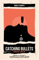 Golyófogás: Egy Bond-rajongó emlékiratai - Catching Bullets: Memoirs of a Bond Fan