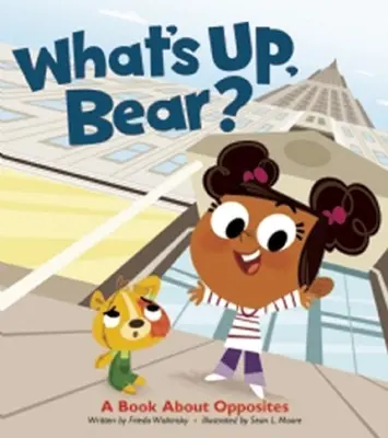 Mi újság, medve? Könyv az ellentétekről - What's Up, Bear?: A Book about Opposites