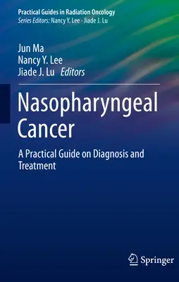 Orrgaratrák: Gyakorlati útmutató a diagnózishoz és a kezeléshez - Nasopharyngeal Cancer: A Practical Guide on Diagnosis and Treatment