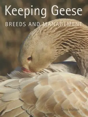 Keeping Geese: Fajták és gazdálkodás - Keeping Geese: Breeds and Management