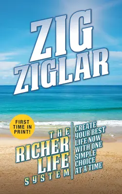 A Richer Life System: A legjobb életed megteremtése - Egyszerű döntések egyszerre - The Richer Life System: Create Your Best Life - One Simple Choice at at Time