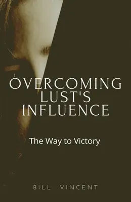 A kéjvágy befolyásának leküzdése: A győzelemhez vezető út - Overcoming Lust's Influence: The Way to Victory