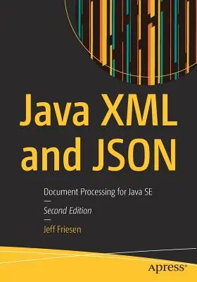 Java XML és Json: Document Processing for Java Se - Java XML and Json: Document Processing for Java Se