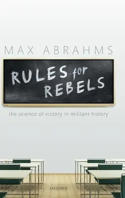 Szabályok a lázadóknak: A győzelem tudománya a harcos történelemben - Rules for Rebels: The Science of Victory in Militant History