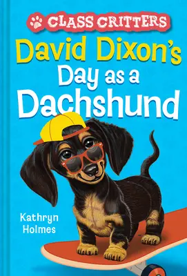 David Dixon napja tacskóként (Class Critters #2) - David Dixon's Day as a Dachshund (Class Critters #2)