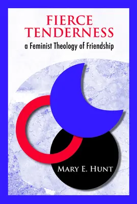 Heves gyengédség: A barátság feminista teológiája - Fierce Tenderness: A Feminist Theology of Friendship