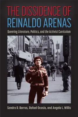 Reinaldo Arenas disszidenssége: Queering Irodalom, politika és az aktivista tanterv - The Dissidence of Reinaldo Arenas: Queering Literature, Politics, and the Activist Curriculum