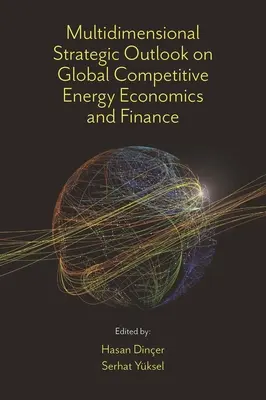 Többdimenziós stratégiai kilátások a globálisan versenyképes energiagazdaságtan és pénzügyek területén - Multidimensional Strategic Outlook on Global Competitive Energy Economics and Finance