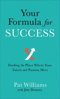 A siker képlete: Találd meg a helyet, ahol a tehetséged és a szenvedélyed találkozik - Your Formula for Success: Finding the Place Where Your Talent and Passion Meet