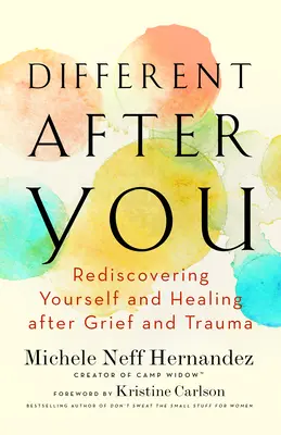 Different After You: Újra felfedezni önmagad és gyógyulni a gyász és trauma után - Different After You: Rediscovering Yourself and Healing After Grief and Trauma