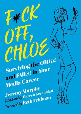 Kopj le, Chloe!: és Fmls! a médiakarriered során - F*ck Off, Chloe!: Surviving the Omgs! and Fmls! in Your Media Career