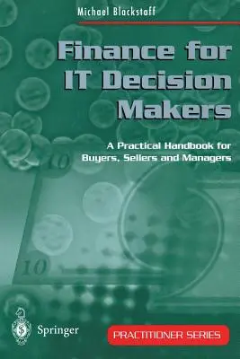 Pénzügyek az It döntéshozók számára: Gyakorlati kézikönyv a vevők, eladók és menedzserek számára - Finance for It Decision Makers: A Practical Handbook for Buyers, Sellers and Managers