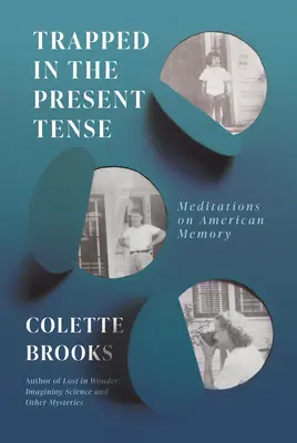 A jelen idő csapdájába esve: Meditációk az amerikai emlékezetről - Trapped in the Present Tense: Meditations on American Memory