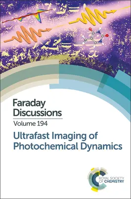 A fotokémiai dinamika ultragyors képalkotása: Faraday Megbeszélés 194 - Ultrafast Imaging of Photochemical Dynamics: Faraday Discussion 194