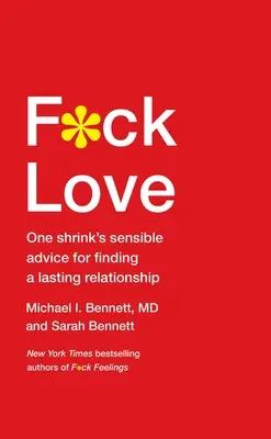 F*ck Love: Egy pszichiáter értelmes tanácsai a tartós kapcsolat megtalálásához - F*ck Love: One Shrink's Sensible Advice for Finding a Lasting Relationship