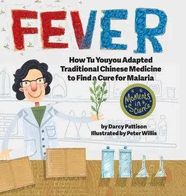 Láz: Hogyan alkalmazta Tu Youyou a hagyományos kínai orvoslást a malária gyógymódjának megtalálásához - Fever: How Tu Youyou Adapted Traditional Chinese Medicine to Find a Cure for Malaria