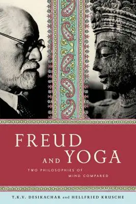 Freud és a jóga: Az elme két filozófiája összehasonlítva - Freud and Yoga: Two Philosophies of Mind Compared