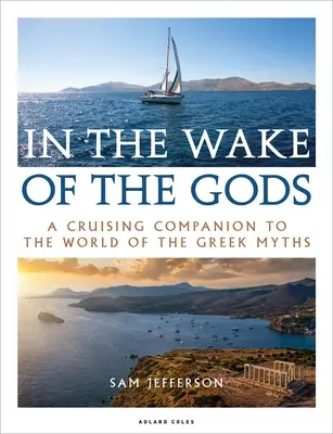Az istenek nyomában: Útitárs a görög mítoszok világához - In the Wake of the Gods: A Cruising Companion to the World of the Greek Myths